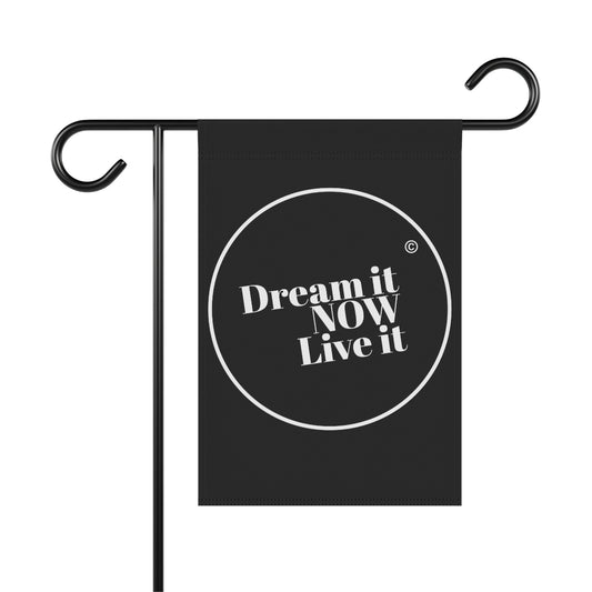 Dream it NOW Live it Garden & House Banner