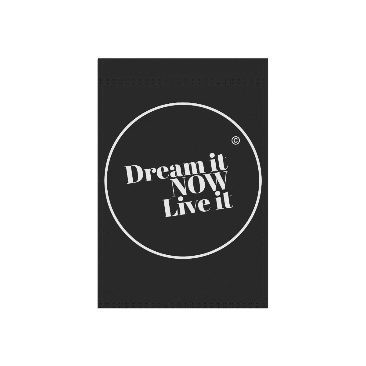 Dream it NOW Live it Garden & House Banner